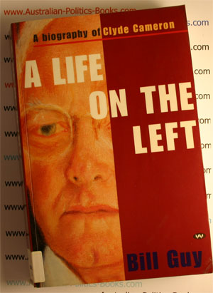 A Life on the Left - Clyde Cameron by Bill Guy USED