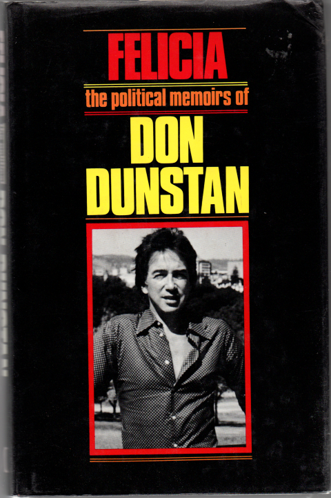 Felicia - The Political Memoirs of Don Dunstan-Signed