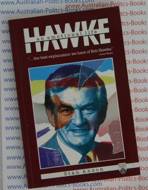 Hawke an emotional life - Stan Anson - Bob Hawke PM - USED