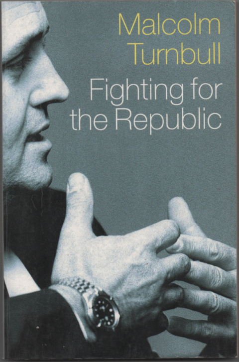 Fighting for the Republic - Malcolm Turnbull - Signed