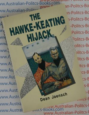 The Hawke-Keating Hijack- Dean Jaensch - Bob Hawke PM - USED