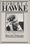 Robert J Hawke a Biography Signed by Bob Hawke and Blanche d Alpuget   Hardcover USED