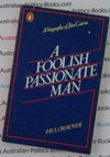 A Foolish Passionate Man - Paul Ormonde a biography of Jim Cairns