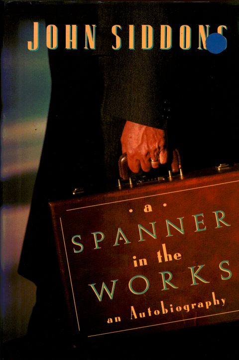 A Spanner in the works - John Siddons an Autobiography